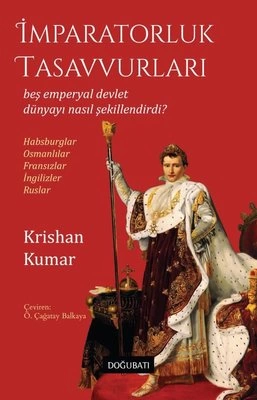 Krishan Kumar - "İmparatorluk Tasavvurları Beş Emperyal Devlet Dünyayı Nasıl Şekillendirdi?" PDF